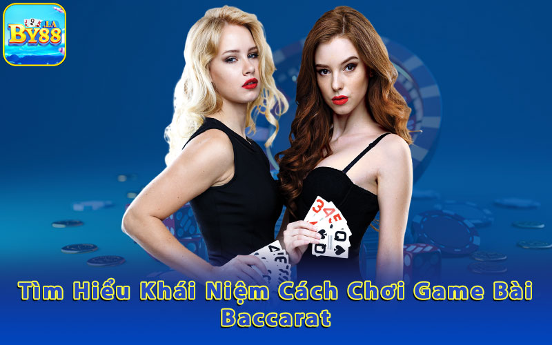 Tim-Hieu-Khai-Niem-Cach-Choi-Game-Bai-Baccarat